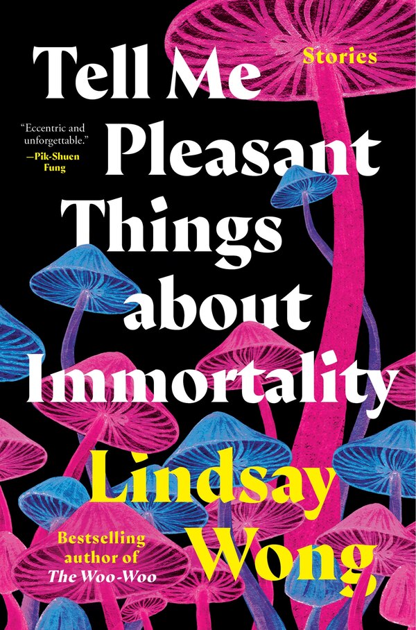 Tell Me Pleasant Things About Immortality by Lindsay Wong, Hardcover | Indigo Chapters