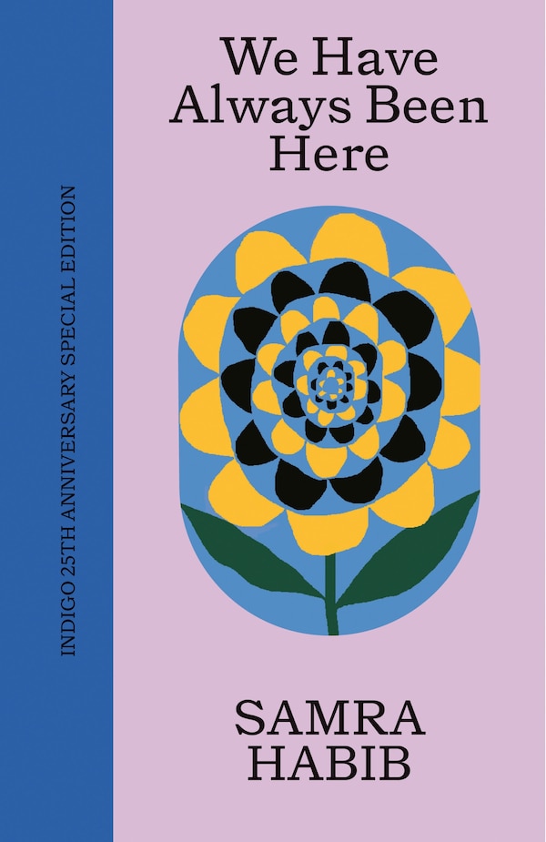 WE HAVE ALWAYS BEEN HERE INDIGO 25TH ANN by Samra Habib, Hardcover | Indigo Chapters