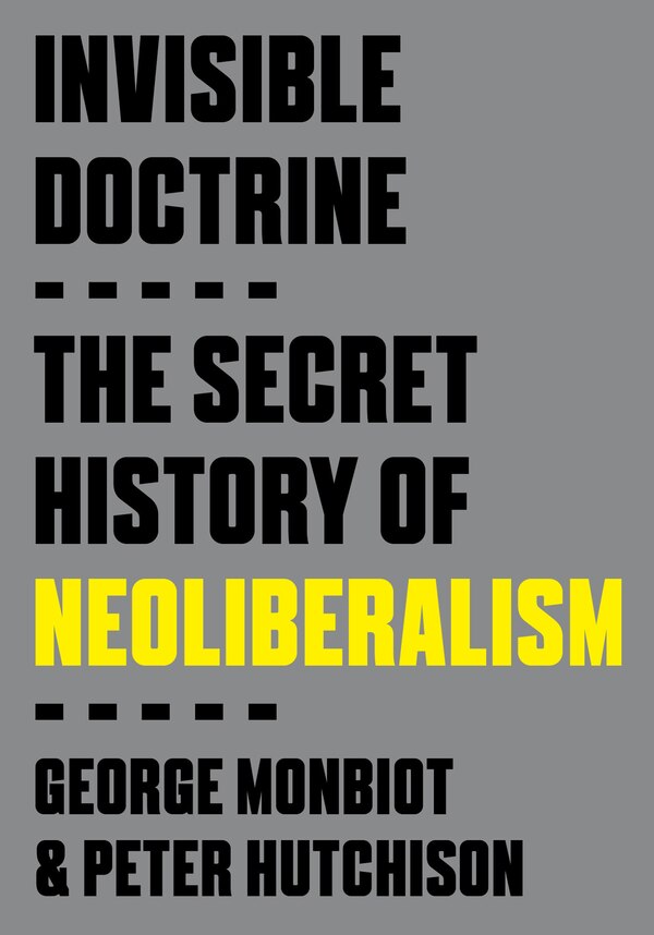 Invisible Doctrine by George Monbiot, Paperback | Indigo Chapters