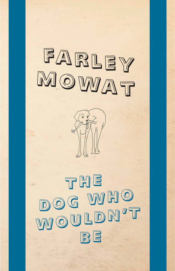 The Dog Who Wouldn't Be by FARLEY MOWAT, Paperback | Indigo Chapters