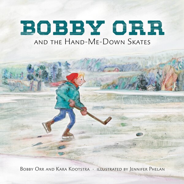 Bobby Orr And The Hand-me-down Skates by Kara Kootstra, Hardcover | Indigo Chapters