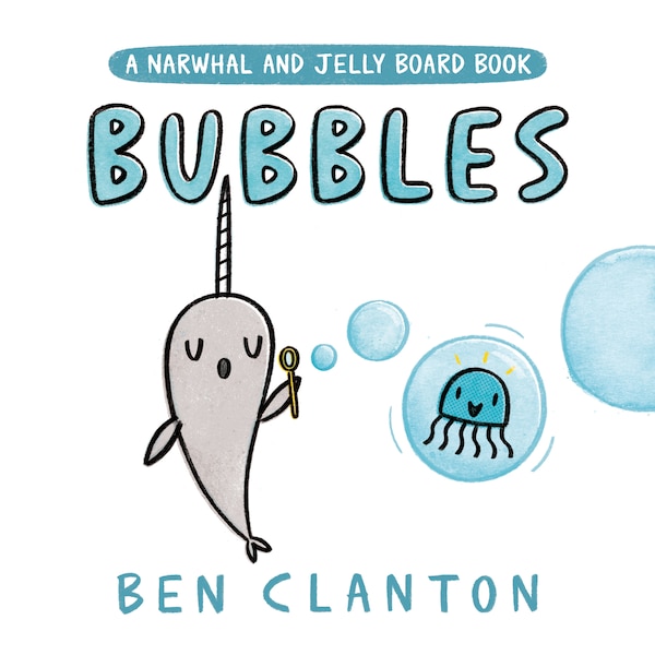 Bubbles (a Narwhal And Jelly, Board Book) by Ben Clanton | Indigo Chapters