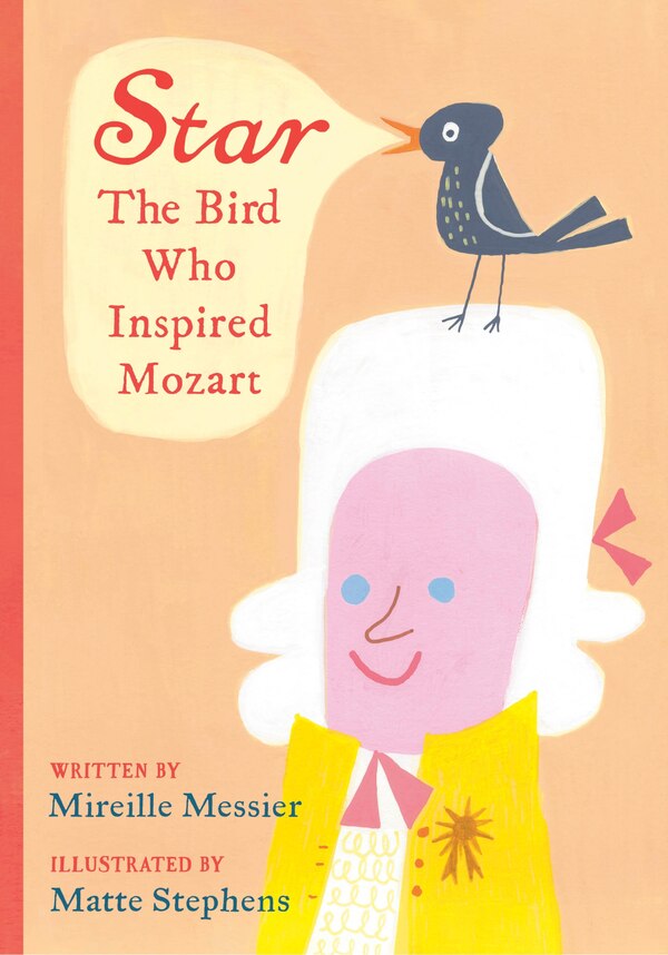 Star: The Bird Who Inspired Mozart by Mireille Messier, Hardcover | Indigo Chapters