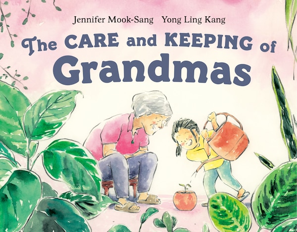 The Care and Keeping of Grandmas by Jennifer Mook-sang, Hardcover | Indigo Chapters