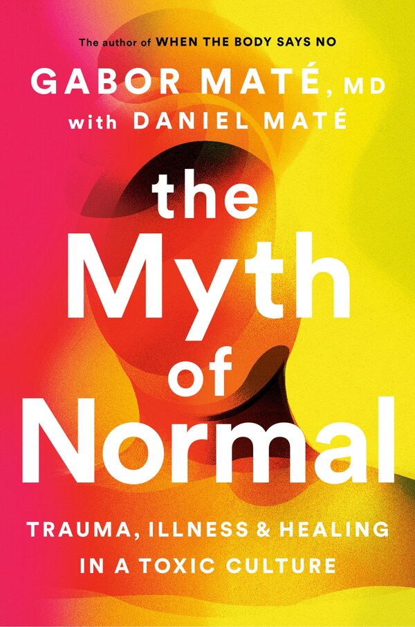 The Myth Of Normal by Gabor Maté, Hardcover | Indigo Chapters