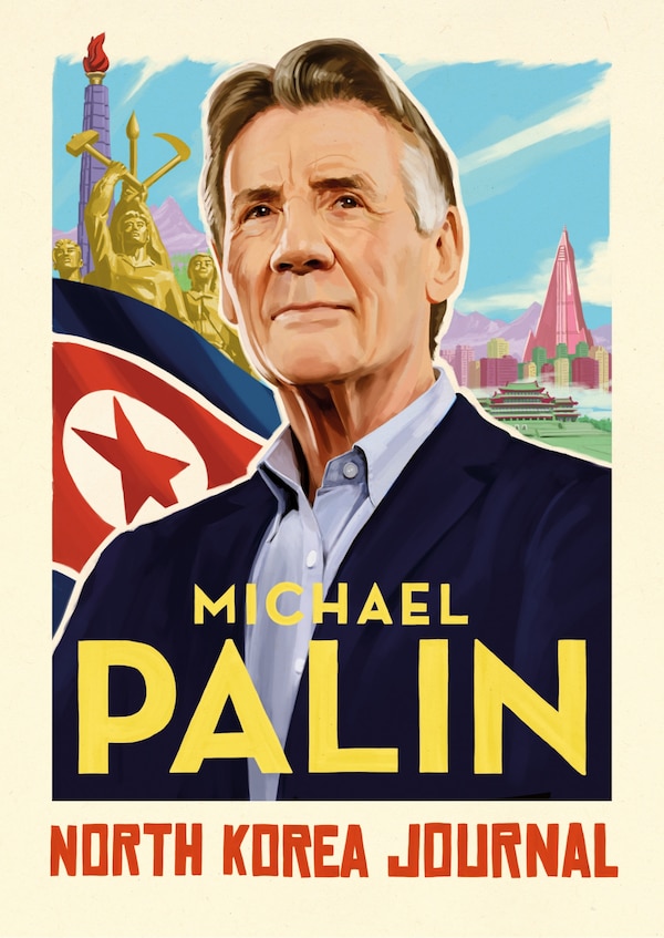 North Korea Journal by Michael Palin, Hardcover | Indigo Chapters