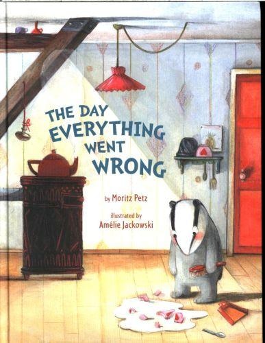 The Day Everything Went Wrong by Moritz Petz, Picture Books | Indigo Chapters