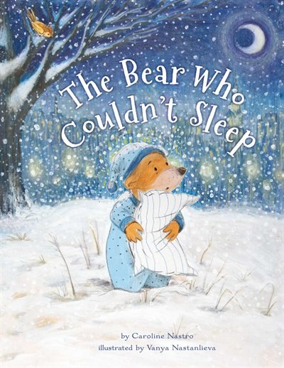 The Bear Who Couldn't Sleep by Caroline Nastro, Picture Books | Indigo Chapters