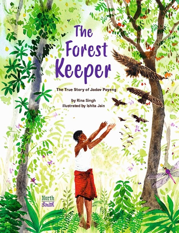 The Forest Keeper–The True Story of Jadav Payeng by Rina Singh, Paperback | Indigo Chapters