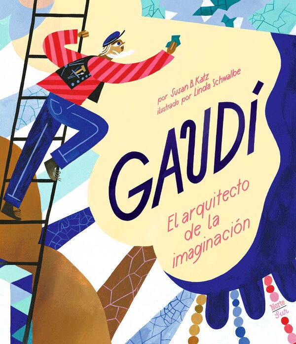 Gaudí–El arquitecto de la imaginación by Susan B. Katz, Picture Books | Indigo Chapters