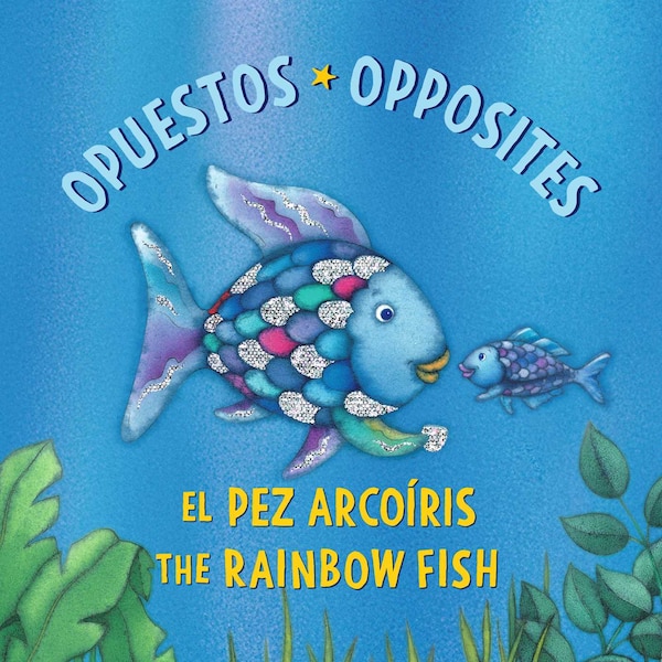 El Pez Arcoíris: Opuestos / The Rainbow Fish: Opposites by Marcus Pfister, Board Book | Indigo Chapters