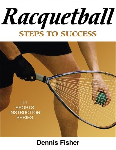 Racquetball: Steps To Success by Dennis Fisher, Paperback | Indigo Chapters