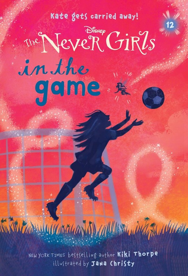 Never Girls #12: In The Game (disney: The Never Girls) by Kiki Thorpe, Reinforced Library Binding | Indigo Chapters
