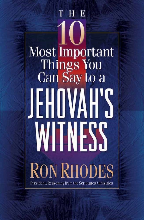 The 10 Most Important Things You Can Say to a Jehovah's Witness by Ron Rhodes, Paperback | Indigo Chapters