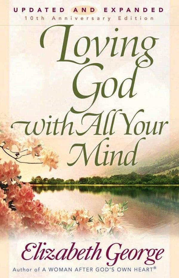 Loving God with All Your Mind by Elizabeth George, Paperback | Indigo Chapters