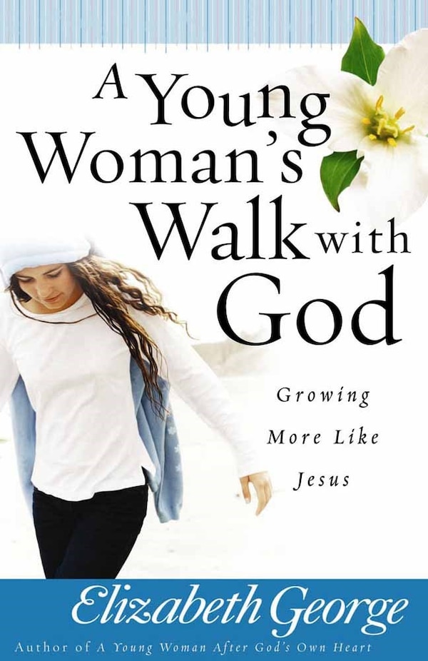 A Young Woman's Walk with God by Elizabeth George, Paperback | Indigo Chapters