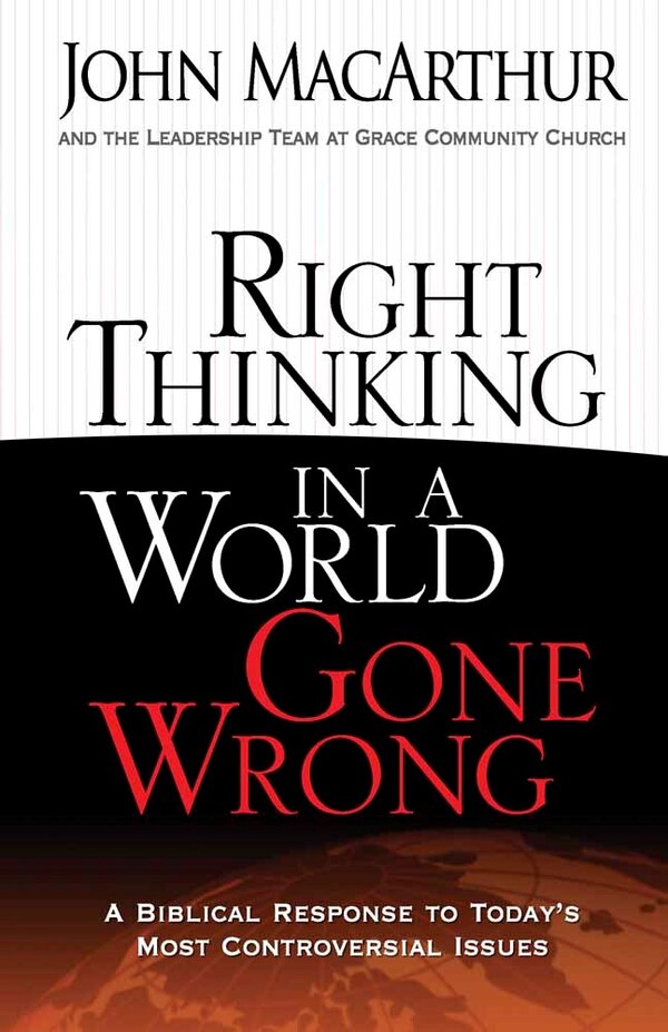 Right Thinking in a World Gone Wrong by John MacArthur, Paperback | Indigo Chapters