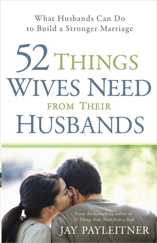 52 Things Wives Need from Their Husbands by Jay Payleitner, Paperback | Indigo Chapters