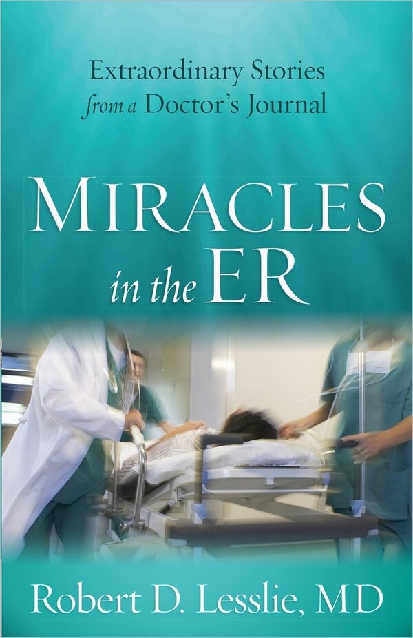 Miracles In The Er by Robert D. Lesslie, Paperback | Indigo Chapters