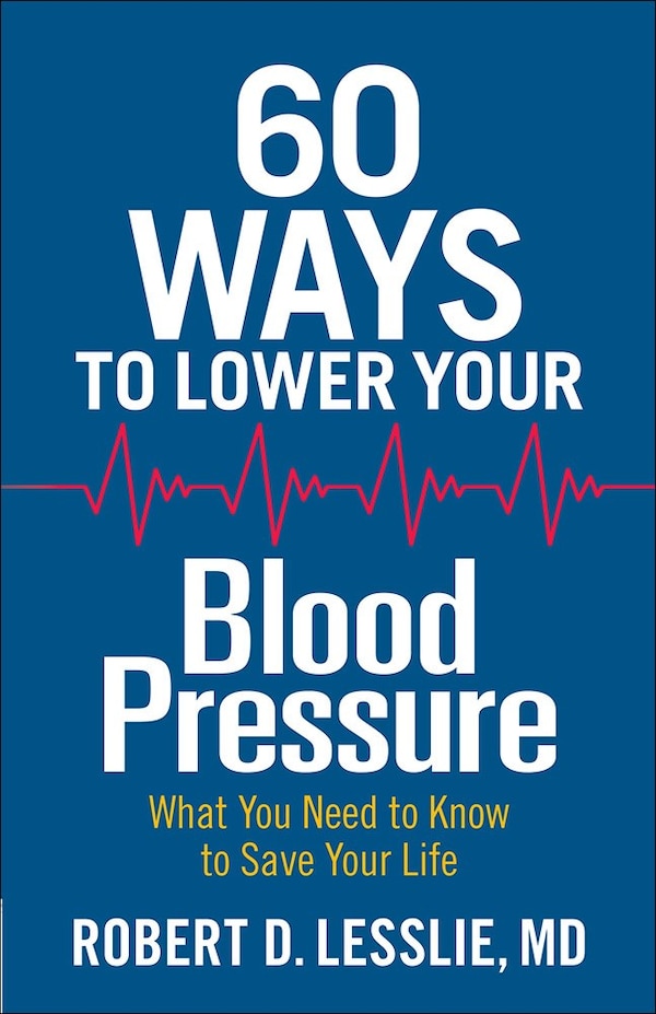 60 Ways To Lower Your Blood Pressure by Robert D. Lesslie, Paperback | Indigo Chapters