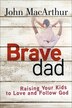 Brave Dad by John MacArthur, Paperback | Indigo Chapters