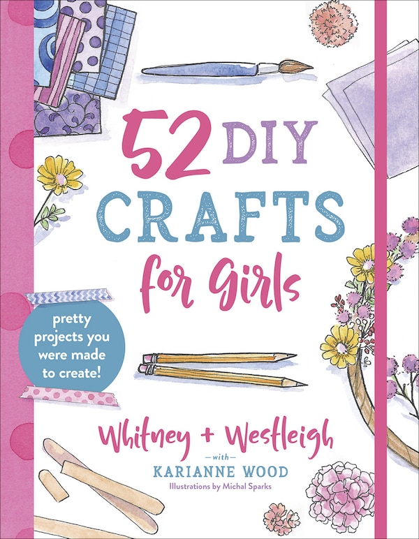 52 Diy Crafts For Girls by Karianne Wood, Paperback | Indigo Chapters