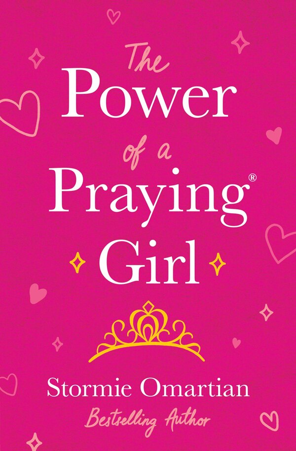 The Power of a Praying Girl by Stormie Omartian, Paperback | Indigo Chapters