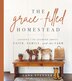 The Grace-Filled Homestead by Lana Stenner, Hardcover | Indigo Chapters