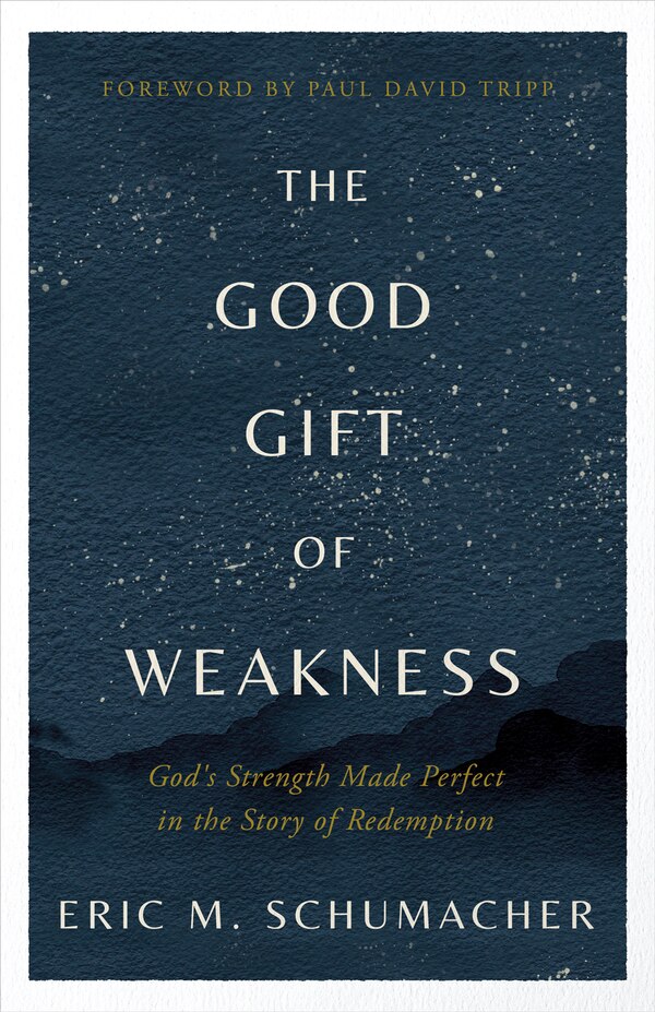 The Good Gift of Weakness by Eric Schumacher, Paperback | Indigo Chapters