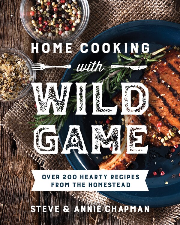 Home Cooking with Wild Game by Steve Chapman, Paperback | Indigo Chapters