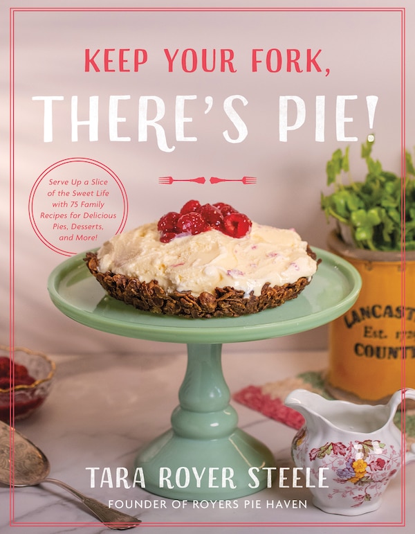 Keep Your Fork There's Pie by Tara Royer Steele, Hardcover | Indigo Chapters