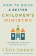How to Build a Better Children’s Ministry by Chris Ammen, Paperback | Indigo Chapters