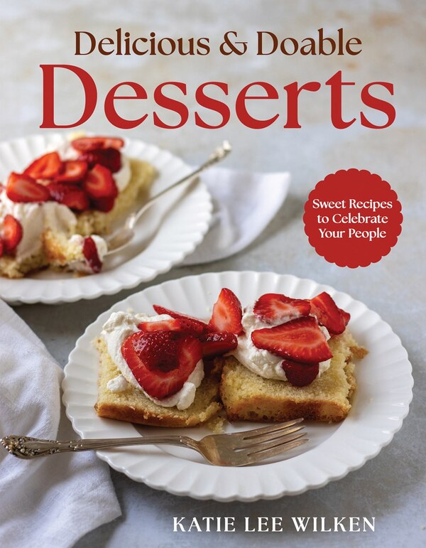 Delicious and Doable Desserts by Katie Lee Wilken, Hardcover | Indigo Chapters