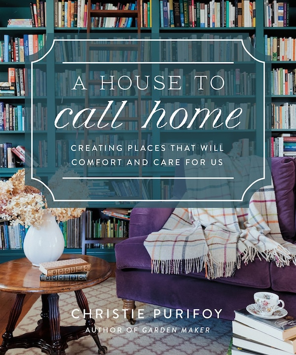 A House to Call Home by Christie Purifoy, Hardcover | Indigo Chapters