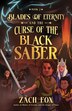 Blades of Eternity and the Curse of the Black Saber by Zach Fox, Paperback | Indigo Chapters