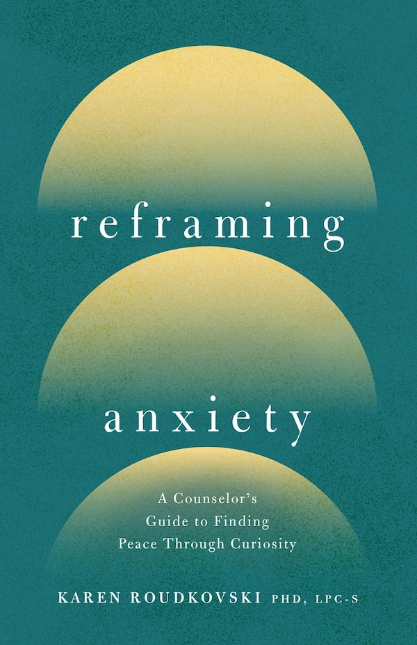 Reframing Anxiety by Karen Roudkovski, Paperback | Indigo Chapters