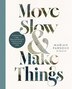 Move Slow and Make Things by Marian Parsons, Hardcover | Indigo Chapters