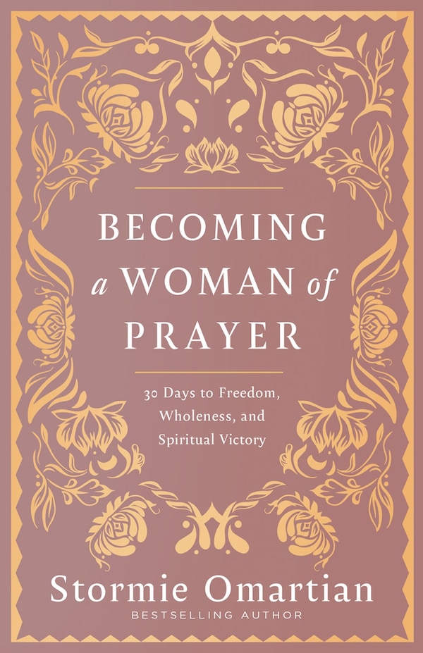 Becoming a Woman of Prayer by Stormie Omartian, Paperback | Indigo Chapters