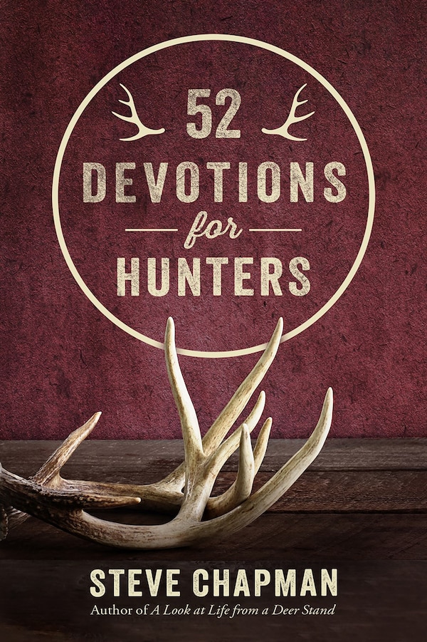 52 Devotions for Hunters by Steve Chapman, Hardcover | Indigo Chapters