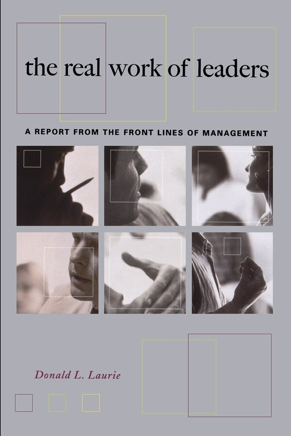 The Real Work Of Leaders by Donald L. Laurie, Paperback | Indigo Chapters