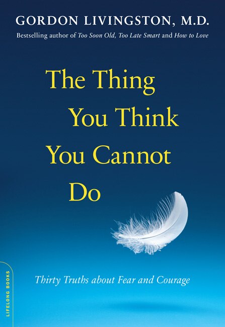 The Thing You Think You Cannot Do by Gordon Livingston, Paperback | Indigo Chapters