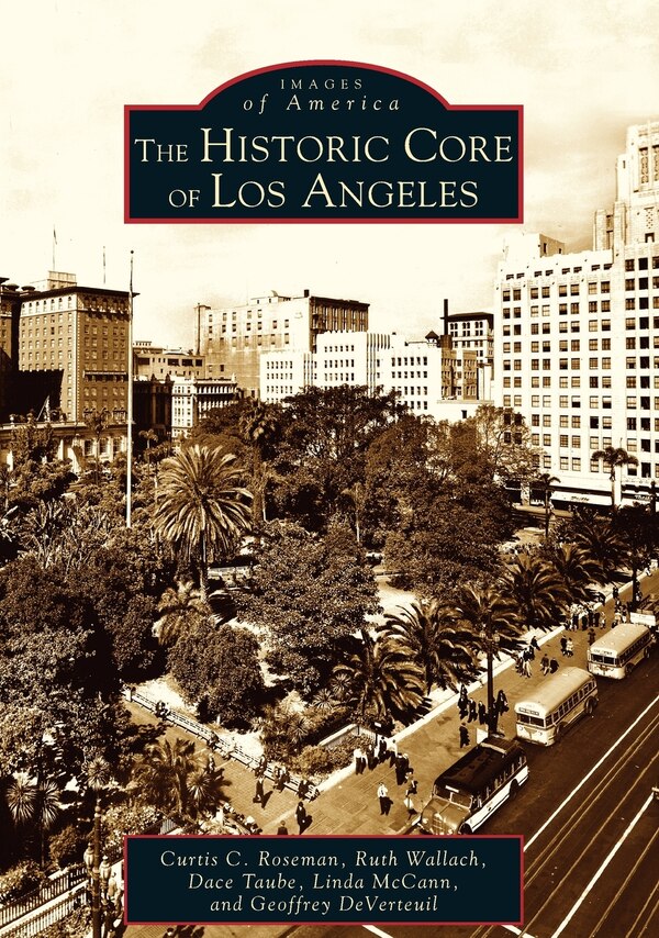The Historic Core Of Los Angeles by Curtis C. Roseman, Paperback | Indigo Chapters
