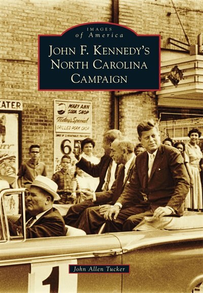 John F. Kennedy's North Carolina Campaign by John Allen Tucker, Paperback | Indigo Chapters