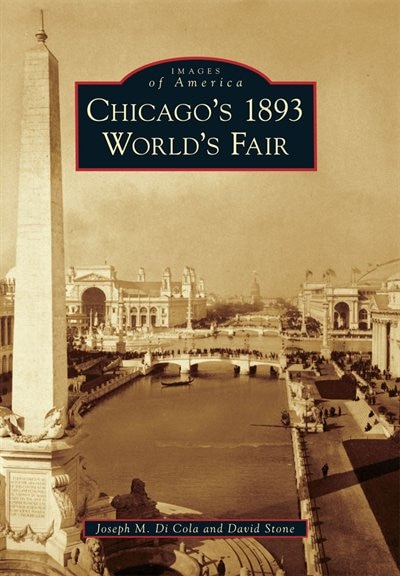Chicago's 1893 World's Fair by Joseph M. Di Cola, Paperback | Indigo Chapters