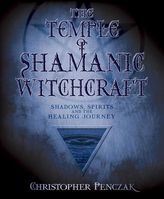 The Temple of Shamanic Witchcraft by Christopher Penczak, Paperback | Indigo Chapters