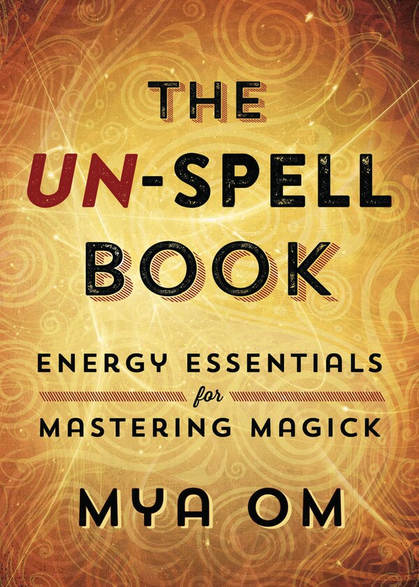 The Un-Spell Book by Mya Om, Paperback | Indigo Chapters