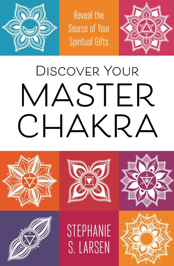 Discover Your Master Chakra by Stephanie S. Larsen, Paperback | Indigo Chapters