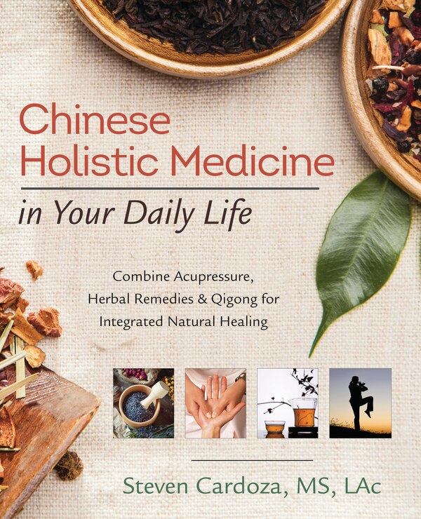 Chinese Holistic Medicine In Your Daily Life by Steven Cardoza, Paperback | Indigo Chapters