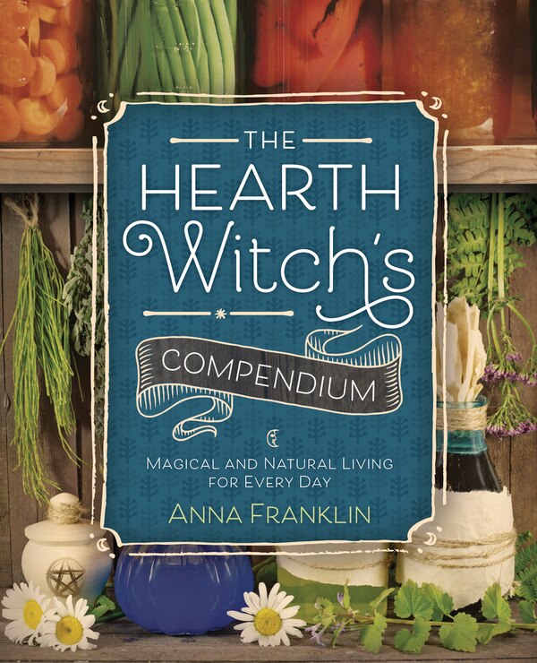 The Hearth Witch's Compendium by Anna Franklin, Paperback | Indigo Chapters