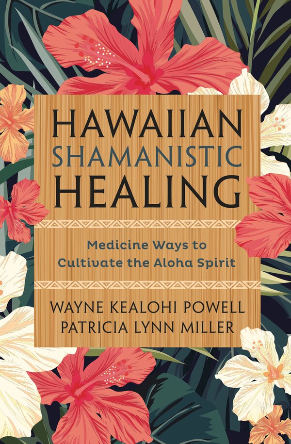 Hawaiian Shamanistic Healing by Wayne Kealohi Powell, Paperback | Indigo Chapters